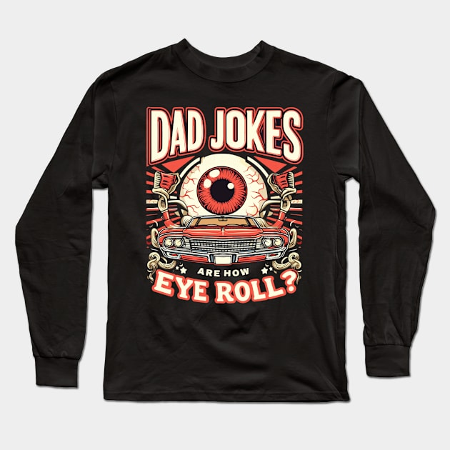 Dad Jokes are How Eye Roll - Funny Fathers Day Long Sleeve T-Shirt by AlephArt